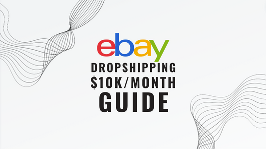 eBay Dropshipping $10k/Month Full Guide - All You Need